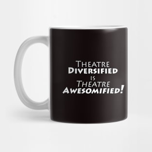 Theatre Diversified is Theatre Awesomified! - WHITE LETTERS Mug